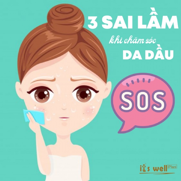3 SAI LẦM THƯỜNG GẶP KHI CHĂM SÓC DA DẦU