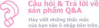 Câu hỏi& Trả lời về sản phẩmQ&A